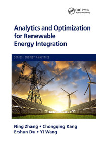 Analytics and Optimization for Renewable Energy Integration by Ning Zhang, Chongqing Kang, Ershun Du, Yi Wang, 9781032401638