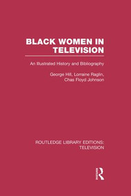 Black Women in Television (An Illustrated History and Bibliography) - 9781138964761 by George H. Hill, Lorraine Raglin, Chas Floyd Johnson, 9781138964761