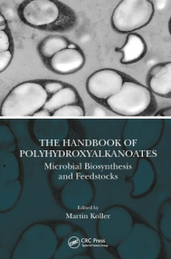 The Handbook of Polyhydroxyalkanoates (Microbial Biosynthesis and Feedstocks) by Martin Koller, 9780367541132