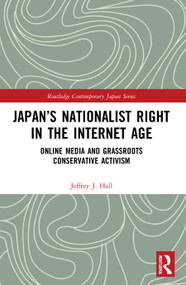Japan's Nationalist Right in the Internet Age (Online Media and Grassroots Conservative Activism) - 9780367558437 by Jeffrey J. Hall, 9780367558437
