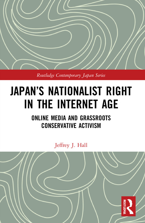 Japan's Nationalist Right in the Internet Age (Online Media and Grassroots Conservative Activism) - 9780367558437 by Jeffrey J. Hall, 9780367558437
