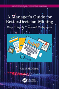 A Manager's Guide for Better Decision-Making (Easy to Apply Tools and Techniques) by Abu S.M. Masud, 9781032000145