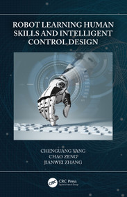 Robot Learning Human Skills and Intelligent Control Design by Chenguang Yang, Chao Zeng, Jianwei Zhang, 9780367634377