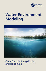 Water Environment Modeling by Clark C.K. Liu, Pengzhi Lin, Hong Xiao, 9780367442439
