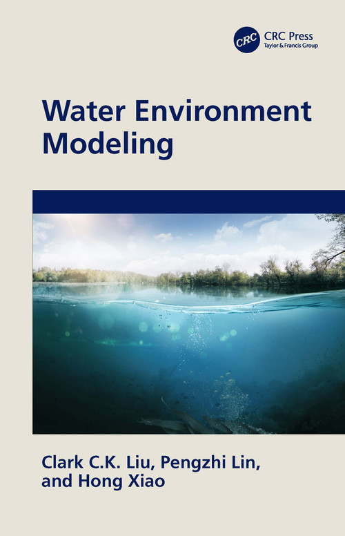 Water Environment Modeling by Clark C.K. Liu, Pengzhi Lin, Hong Xiao, 9780367442439