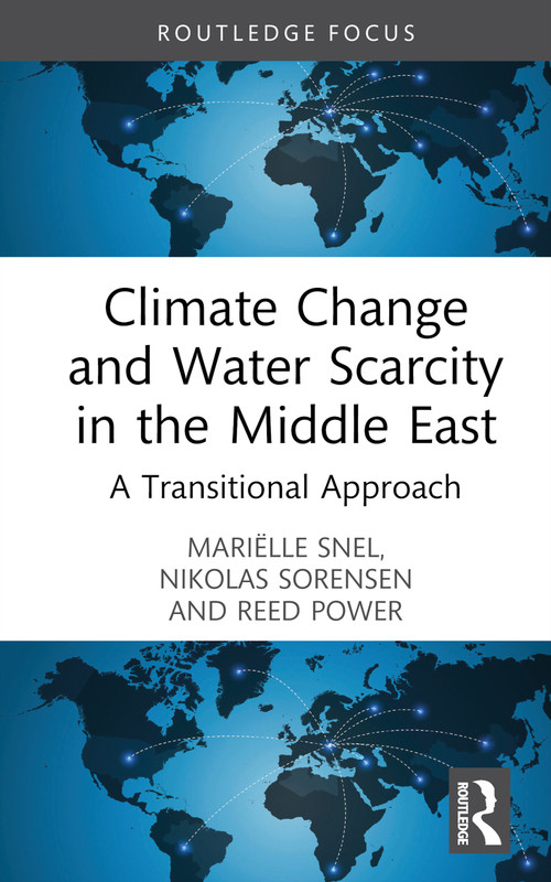 Climate Change and Water Scarcity in the Middle East (A Transitional Approach) by Mariëlle Snel, Nikolas Sorensen, Reed Power, 9781032566702