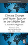 Climate Change and Water Scarcity in the Middle East (A Transitional Approach) by Mariëlle Snel, Nikolas Sorensen, Reed Power, 9781032566702
