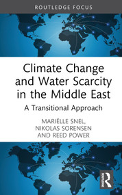 Climate Change and Water Scarcity in the Middle East (A Transitional Approach) by Mariëlle Snel, Nikolas Sorensen, Reed Power, 9781032566702