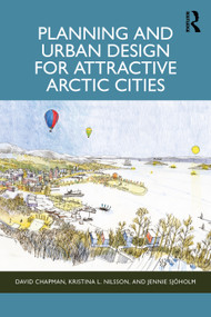 Planning and Urban Design for Attractive Arctic Cities by David Chapman, Kristina L Nilsson, Jennie Sjöholm, 9781032372716