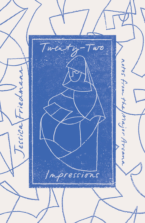 Twenty-Two Impressions (Notes from the Major Arcana) by Jessica Friedmann, 9781957363127