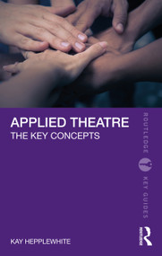 Applied Theatre (The Key Concepts) by Kay Hepplewhite, 9781032285610