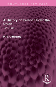 A History of Ireland Under the Union (1801-1922) by P. S. O'Hegarty, 9781032406992
