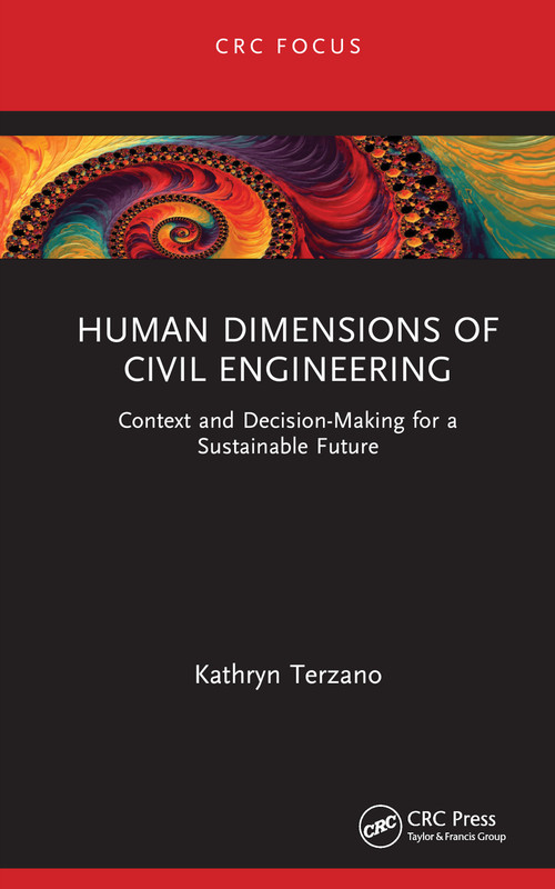 Human Dimensions of Civil Engineering (Context and Decision-Making for a Sustainable Future) by Kathryn Terzano, 9781032490700