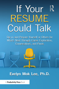 If Your Resume Could Talk (Dig in and Prepare Yourself or Others for What's Next Through Career Exploration, Conversations, and Pivots) by Evelyn Mok Lee, 9781032644295