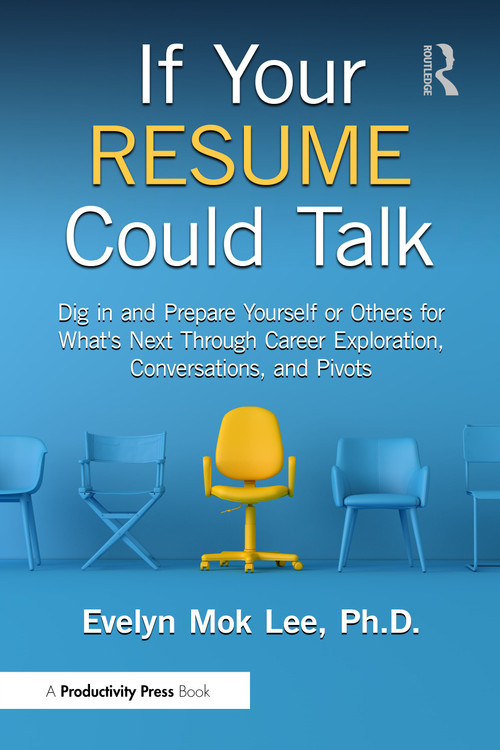 If Your Resume Could Talk (Dig in and Prepare Yourself or Others for What's Next Through Career Exploration, Conversations, and Pivots) by Evelyn Mok Lee, 9781032644295