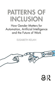 Patterns of Inclusion (How Gender Matters for Automation, Artificial Intelligence and the Future of Work) by Elisabeth Kelan, 9781032669892