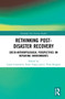 Rethinking Post-Disaster Recovery (Socio-Anthropological Perspectives on Repairing Environments) by Laura Centemeri, Sezin Topçu, J. Peter Burgess, 9781032027159