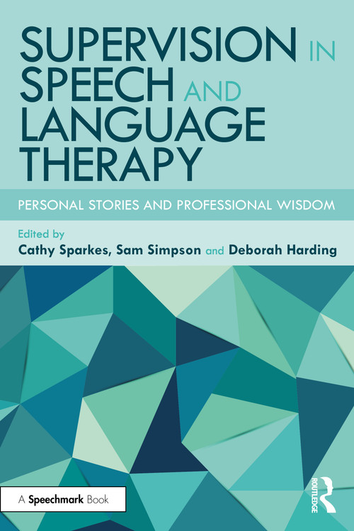Supervision in Speech and Language Therapy (Personal Stories and Professional Wisdom) by Cathy Sparkes, Sam Simpson, Deborah Harding, 9781032293424