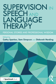 Supervision in Speech and Language Therapy (Personal Stories and Professional Wisdom) by Cathy Sparkes, Sam Simpson, Deborah Harding, 9781032293424