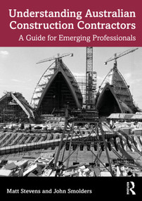 Understanding Australian Construction Contractors (A Guide for Emerging Professionals) by Matt Stevens, John Smolders, 9781032269474