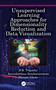 Unsupervised Learning Approaches for Dimensionality Reduction and Data Visualization by B.K. Tripathy, Anveshrithaa Sundareswaran, Shrusti Ghela, 9781032041032