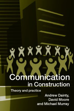 Communication in Construction (Theory and Practice) by Andrew Dainty, David Moore, Michael Murray, 9780415327237
