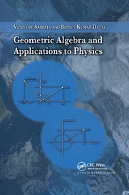 Geometric Algebra and Applications to Physics by Venzo de Sabbata, Bidyut Kumar Datta, 9780367389789