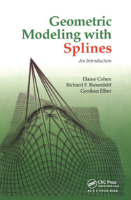 Geometric Modeling with Splines (An Introduction) by Elaine Cohen, Richard F. Riesenfeld, Gershon Elber, 9780367447243