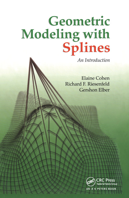 Geometric Modeling with Splines (An Introduction) by Elaine Cohen, Richard F. Riesenfeld, Gershon Elber, 9780367447243
