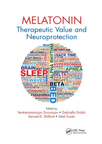 Melatonin (Therapeutic Value and Neuroprotection) by Venkatramanujan Srinivasan, Gabriella Gobbi, Samuel D. Shillcutt, Sibel Suzen, 9780367378288