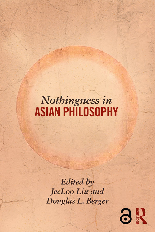 Nothingness in Asian Philosophy by Jeeloo Liu, Douglas Berger, 9780415829441