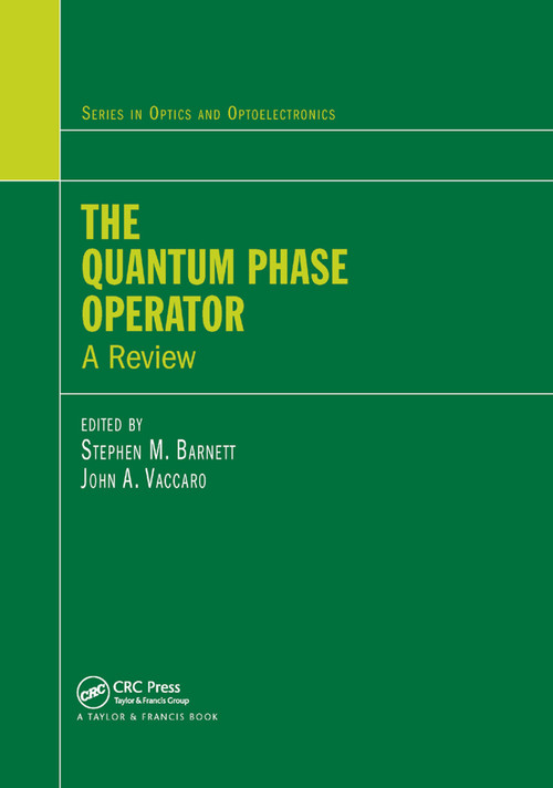 The Quantum Phase Operator (A Review) by Stephen M. Barnett, John A. Vaccaro, 9780367389147