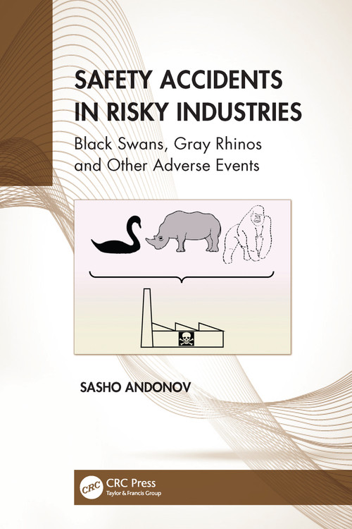Safety Accidents in Risky Industries (Black Swans, Gray Rhinos and Other Adverse Events) by Sasho Andonov, 9781032136493