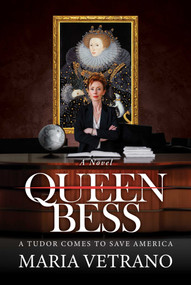 Queen Bess (A Tudor Comes to Save America) by Maria Vetrano, 9798888456897