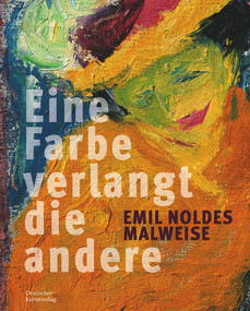"Eine Farbe verlangt die andere". Emil Noldes Malweise ("Eine Farbe verlangt die andere") (German Edition) by Stiftung Ada und Emil Nolde Seebüll, Doerner Institut Bayerische Staatsgemäldesammlung, Hamburger Kunsthalle, 9783422987197