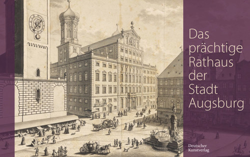Das prächtige Rathaus der Stadt Augsburg (German Edition) by Karl-Georg Pfändtner, Staats- und Stadtbibliothek Augsburg, 9783422801073