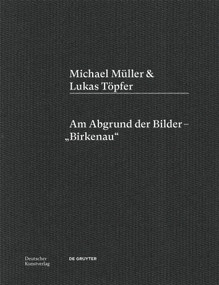 Michael Müller & Lukas Töpfer (Am Abgrund der Bilder - „Birkenau“) (German Edition) by Michael Müller, Lukas Töpfer, Alien Athena Foundation for Art, Gero Heschl, 9783422801264