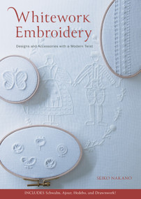 Whitework Embroidery (Designs and Accessories with a Modern Twist) by Seiko Nakano, 9780764364235