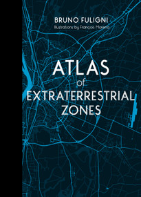 Atlas of Extraterrestrial Zones by Bruno Fuligni, François Moreno, 9780764365935