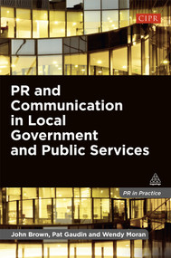 PR and Communication in Local Government and Public Services by John Brown, Pat Gaudin, Wendy Moran, 9780749466169