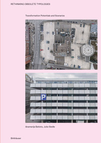 Rethinking Obsolete Typologies (Transformation Potentials and Scenarios) by Anamarija Batista, Julia Siedle, 9783035628050