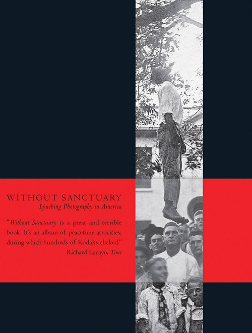 Without Sanctuary (Lynching Photography in America) by James Allen, John Lewis, Leon F. Litwack, Hilton Als, 9780944092699