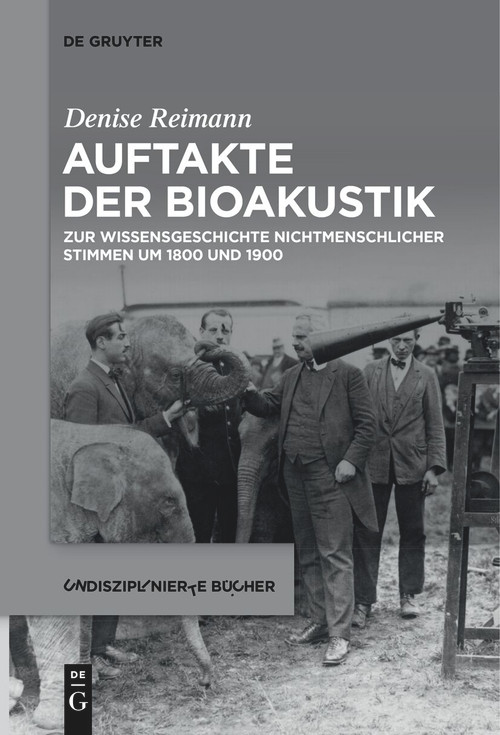 Auftakte der Bioakustik (Zur Wissensgeschichte nichtmenschlicher Stimmen um 1800 und 1900) (German Edition) by Denise Reimann, 9783111522685