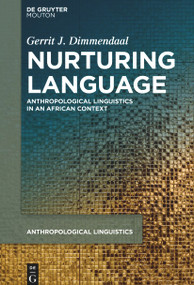 Nurturing Language (Anthropological Linguistics in an African Context) by Gerrit J. Dimmendaal, 9783111522722