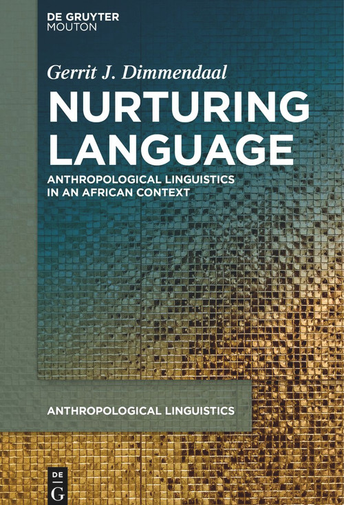 Nurturing Language (Anthropological Linguistics in an African Context) by Gerrit J. Dimmendaal, 9783111522722