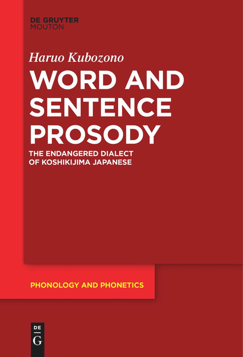 Word and Sentence Prosody (The Endangered Dialect of Koshikijima Japanese) by Haruo Kubozono, 9783111523156