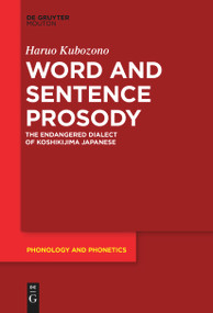 Word and Sentence Prosody (The Endangered Dialect of Koshikijima Japanese) by Haruo Kubozono, 9783111523156