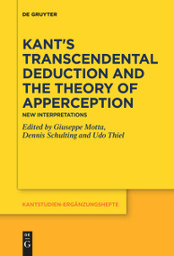 Kant's Transcendental Deduction and the Theory of Apperception (New Interpretations) by Giuseppe Motta, Dennis Schulting, Udo Thiel, 9783111523309