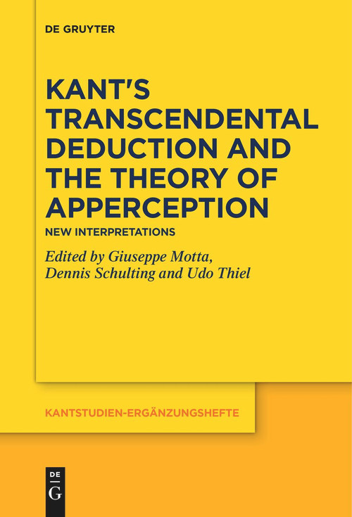 Kant's Transcendental Deduction and the Theory of Apperception (New Interpretations) by Giuseppe Motta, Dennis Schulting, Udo Thiel, 9783111523309