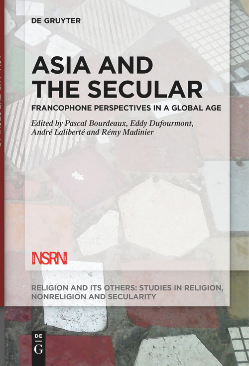 Asia and the Secular (Francophone Perspectives in a Global Age) by Pascal Bourdeaux, Eddy Dufourmont, André Laliberté, Rémy Madinier, 9783111523606